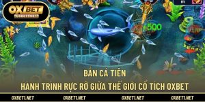 Bắn Cá Tiên – Hành Trình Rực Rỡ Giữa Thế Giới Cổ Tích OXBET