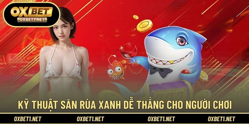 Các kỹ thuật đơn giản giúp săn cá rùa xanh hiệu quả hơn