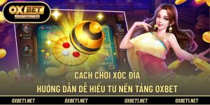 Cách Chơi Xóc Đĩa – Hướng Dẫn Dễ Hiểu Từ Nền Tảng OXBET