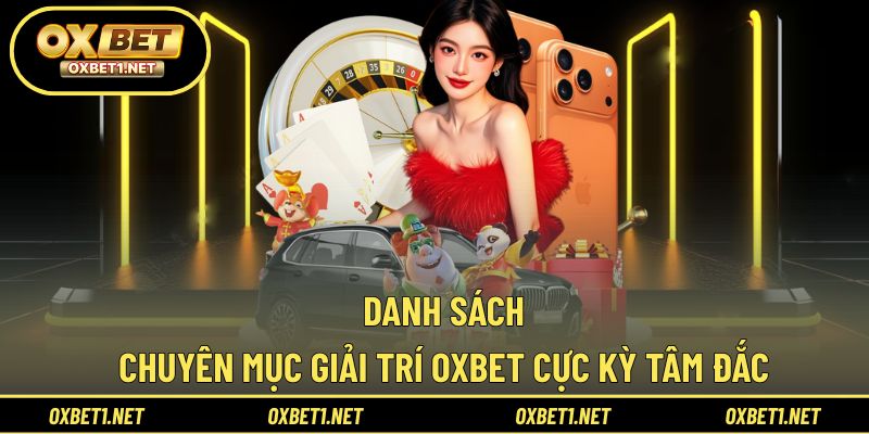 Danh sách đầy đủ các loại hình giải trí của OXBET