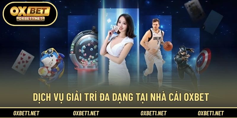 Danh mục giải trí phong phú dành cho hội viên OXBET