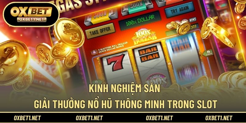 Kinh nghiệm săn giải thưởng nổ hũ thông minh trong slot