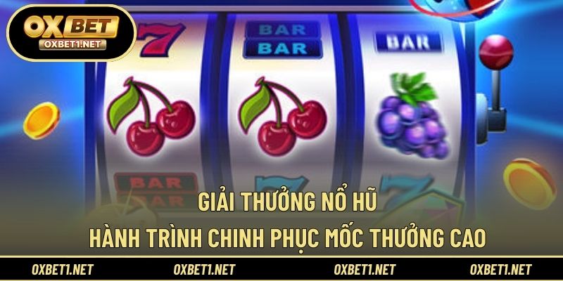 Giải Thưởng Nổ Hũ - Hành Trình Chinh Phục Mốc Thưởng Cao