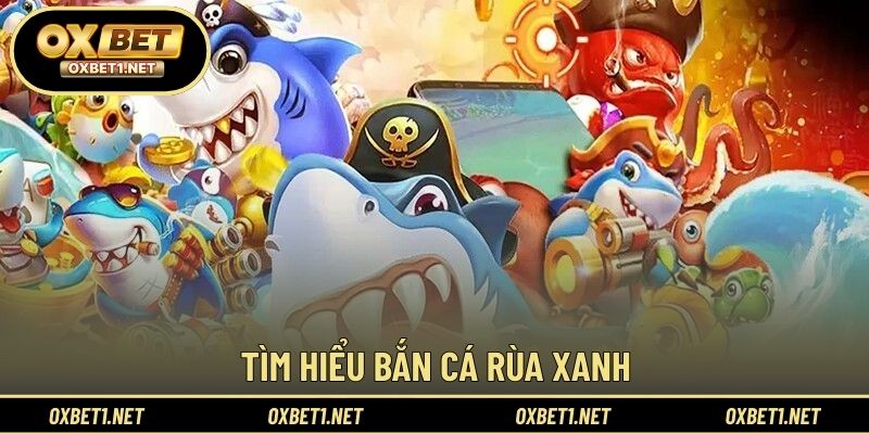 Giới thiệu bắn cá rùa xanh với tiết tấu nhẹ nhàng