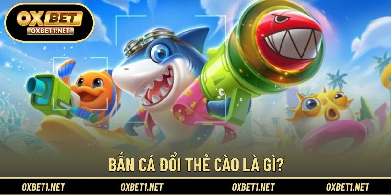 Giới thiệu tổng quan về bắn cá đổi thẻ cào và cách vận hành