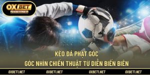 Kèo Đá Phạt Góc - Góc Nhìn Chiến Thuật Từ Diễn Biến Biên