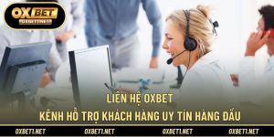 Liên Hệ OXBET – Kênh Hỗ Trợ Khách Hàng Uy Tín Hàng Đầu