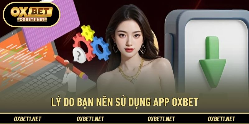 Lợi ích khi tải app OXBET trên thiết bị di động