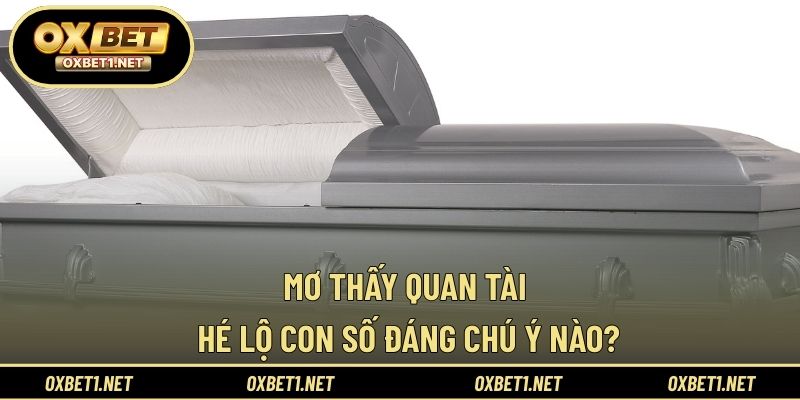 Mơ thấy quan tài hé lộ con số đáng chú ý nào?