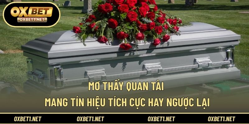 Mơ thấy quan tài mang tín hiệu tích cực hay ngược lại 