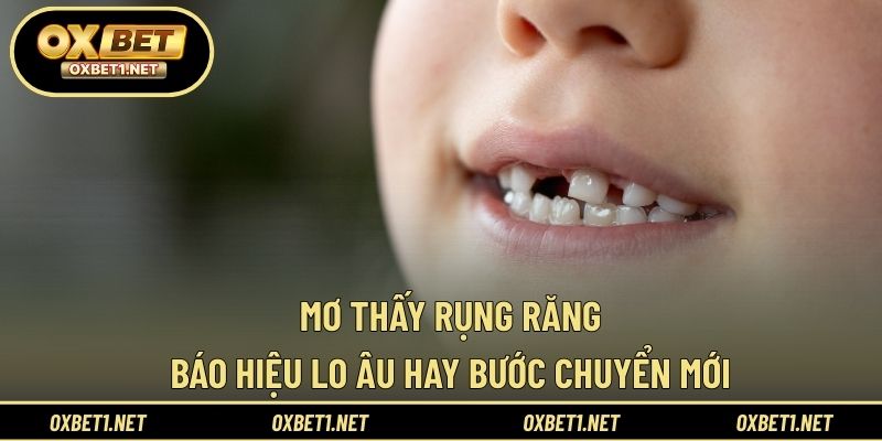 Mơ Thấy Rụng Răng - Báo Hiệu Lo Âu Hay Bước Chuyển Mới