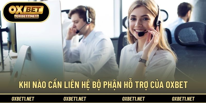 Những tình huống phổ biến cần liên hệ OXBET để được hỗ trợ