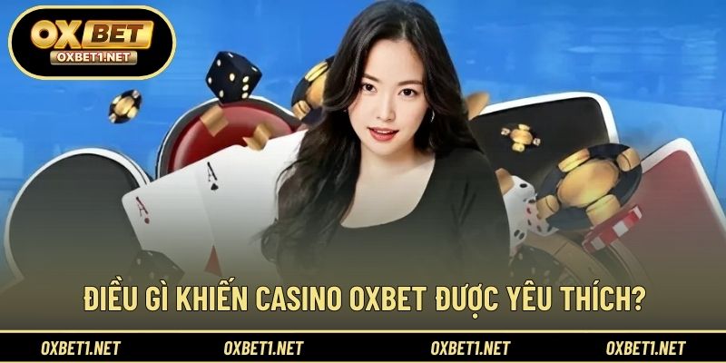 Những yếu tố tạo sức hút cho casino OXBET