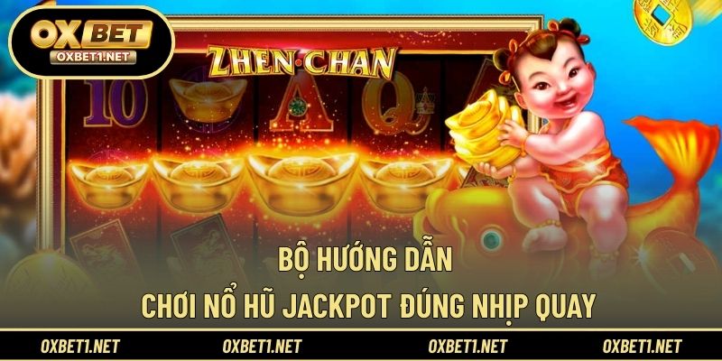 Bộ hướng dẫn chơi nổ hũ Jackpot đúng nhịp quay