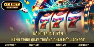 Nổ Hũ Trực Tuyến - Hành Trình Quay Thưởng Chạm Mốc Jackpot