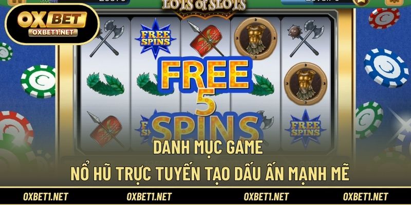 Danh mục game nổ hũ trực tuyến tạo dấu ấn mạnh mẽ