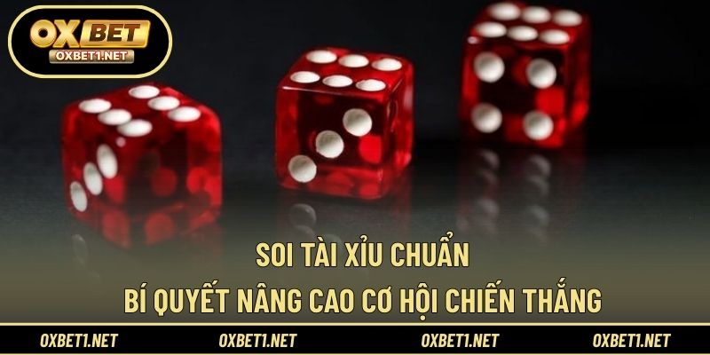Soi Tài Xỉu Chuẩn – Bí Quyết Nâng Cao Cơ Hội Chiến Thắng