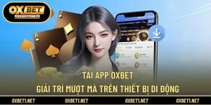 Tải App OXBET – Giải Trí Mượt Mà Trên Thiết Bị Di Động