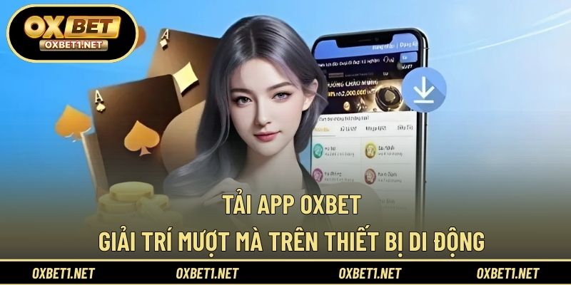 Tải App OXBET – Giải Trí Mượt Mà Trên Thiết Bị Di Động