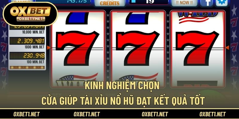 Kinh nghiệm chọn cửa giúp tài xỉu nổ hũ đạt kết quả tốt