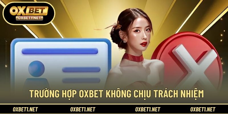 Trường hợp không thuộc phạm vi chịu trách nhiệm của nhà cái