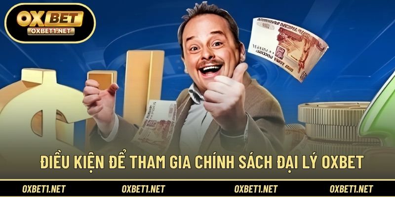 Yêu cầu cơ bản để tham gia chính sách đại lý OXBET